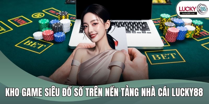 Kho game siêu đồ số trên nền tảng nhà cái Lucky88
