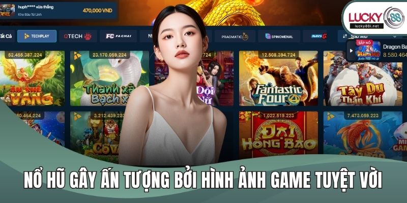 Nổ hũ gây ấn tượng bởi hình ảnh game tuyệt vời